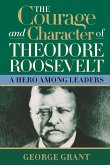 The Courage and Character of Theodore Roosevelt