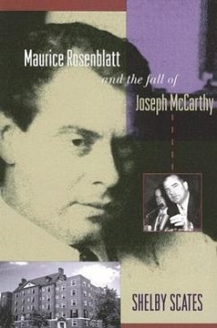 Maurice Rosenblatt and the Fall of Joseph McCarthy - Scates, Shelby