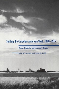 Settling the Canadian-American West, 1890-1915 - Bennett, John W; Kohl, Seena B