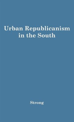 Urban Republicanism in the South. - Strong, Donald Stuart; Unknown