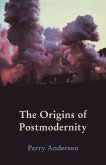 The Origins of Postmodernity The Origins of Postmodernity