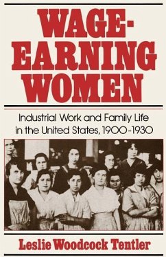 Wage-Earning Women: Industrial Work and Family Life in the United States, 1900-1930 - Tentler, Leslie Woodcock