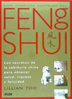 Guía completa ilustrada del feng shui : los secretos de la sabiduría china para obtener salud, riqueza y felicidad - Too, Lillian W. J.