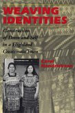 Weaving Identities: Construction of Dress and Self in a Highland Guatemala Town Weaving Identities: Construction of Dress and Self in a Highland Guatemala Town