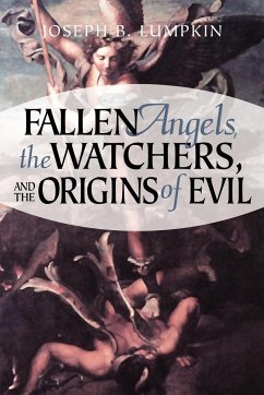 Fallen Angels, the Watchers, and the Origins of Evil - Lumpkin, Joseph B.