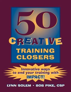 50 Creative Training Closers: Innovative Ways to End Your Training with Impact! - Solem, Lynn; Pike, Bob