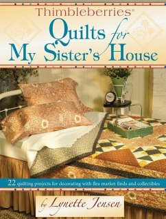 Thimbleberries Quilts for My Sister's House: 22 Quilting Projects for Decorating with Flea Market Finds and Collectibles - Jensen, Lynette