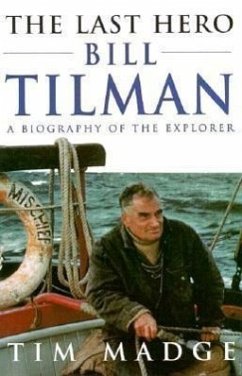 The Last Hero: Bill Tilman, a Biography of the Explorer - Madge, Tim