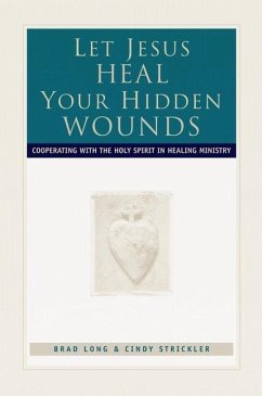 Let Jesus Heal Your Hidden Wounds: Cooperating with the Holy Spirit in Healing Ministry - Long, Brad; Strickler, Cindy