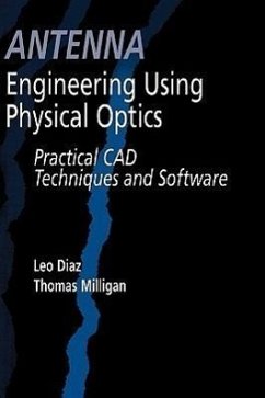 Antenna Engineering Using Physical Optics: Practical CAD Techniques and Software - Diaz, Leo; Milligan, Thomas