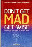 Don`t Get MAD Get Wise - Why no one ever makes you angry!