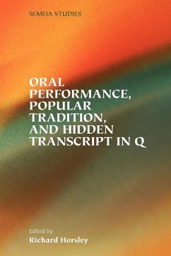 Oral Performance, Popular Tradition, and Hidden Transcript in Q - Horsley, Richard A.