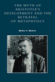 The Myth of Aristotle's Development and the Betrayal of Metaphysics