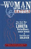 The Woman in Battle: The Civil War Narrative of Loreta Janeta Velazques, Cuban Woman and Confederate Soldier