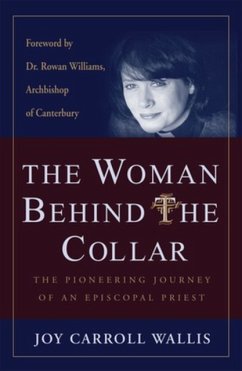 The Woman Behind the Collar: The Pioneering Journey of an Episcopal Priest - Wallis, Joy Carroll; Williams, Dr. Rowan