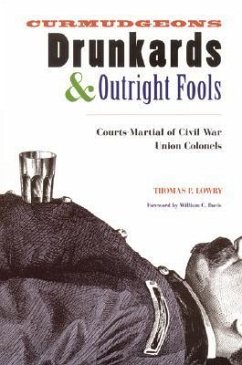 Curmudgeons, Drunkards, and Outright Fools: The Courts-Martial of Civil War Union Colonels - Lowry, Thomas P.