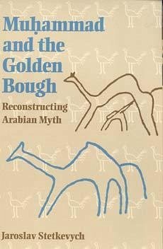 Muhammad and the Golden Bough - Stetkevych, Jaroslav