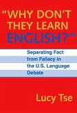 Why Don't They Learn English Separating Fact from Fallacy in the U.S. Language Debate