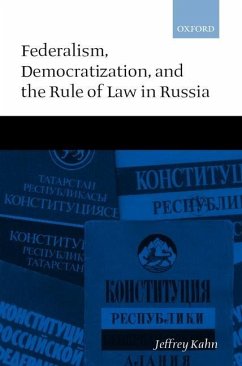 Federalism, Democratization, and the Rule of Law in Russia - Kahn, Jeffrey