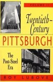 Twentieth-Century Pittsburgh, Volume Two: The Post-Steel Era Volume 2