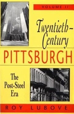 Twentieth-Century Pittsburgh, Volume Two: The Post-Steel Era Volume 2 - Lubove, Roy