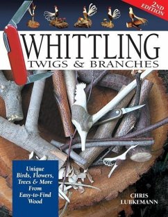Whittling Twigs & Branches - 2nd Edition: Unique Birds, Flowers, Trees & More from Easy-To-Find Wood - Lubkemann, Chris