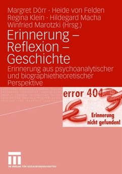 Erinnerung - Reflexion - Geschichte - Dörr, Margret / Felden, Heide von / Klein, Regina / Macha, Hildegard / Marotzki, Winfried (Hrsg.)