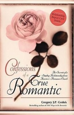 Confessions of a True Romantic: The Secrets of a Sizzling Relationship from America's Romance Coach - Godek, Gregory J. P.