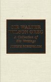 Sir Walter Wilson Greg: A Selection of His Writings Volume 11