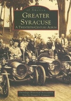 Greater Syracuse: A Twentieth-Century Album - Onondaga Historical Association; Connors, Dennis