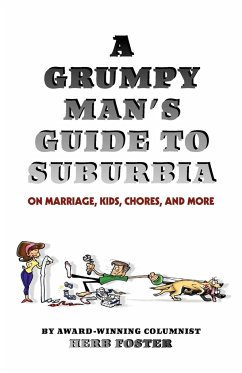 A Grumpy Man's Guide to Suburbia on Marriage, Kids, Chores, and More - Foster, Herbert