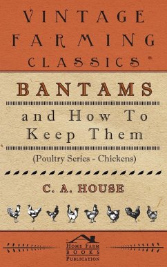 Bantams and How to Keep Them (Poultry Series - Chickens)