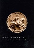 King Edward II: Edward of Caernarfon His Life, His Reign, and Its Aftermath, 1284-1330
