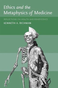 Ethics and the Metaphysics of Medicine: Reflections on Health and Beneficence - Richman, Kenneth A.