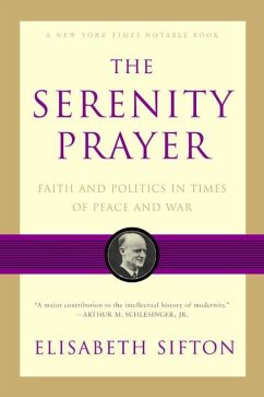 The Serenity Prayer: Faith and Politics in Times of Peace and War - Sifton, Elisabeth