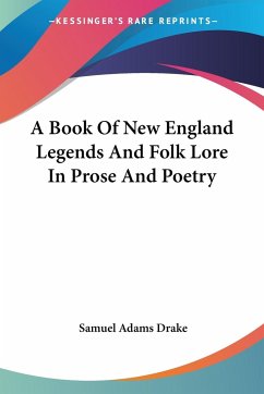 A Book Of New England Legends And Folk Lore In Prose And Poetry - Drake, Samuel Adams