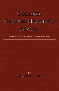 Colonel George Hanger's Advice To All Sportsmen, Farmers And Gamekeepers (History Of Shooting Series) - Hanger, Colonel George