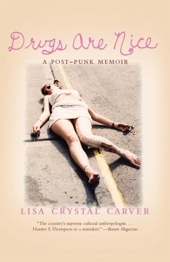 Drugs Are Nice: A Post-Punk Memoir - Carver, Lisa Crystal