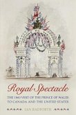 Royal Spectacle: The 1860 Visit of the Prince of Wales to Canada and the United States