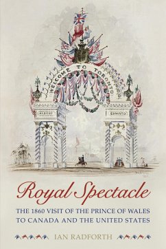 Royal Spectacle: The 1860 Visit of the Prince of Wales to Canada and the United States - Radforth, Ian