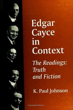 Edgar Cayce in Context: The Readings: Truth and Fiction - Johnson, K. Paul