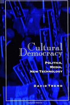 Cultural Democracy: Politics, Media, New Technology - Trend, David