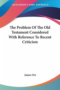 The Problem Of The Old Testament Considered With Reference To Recent Criticism - Orr, James