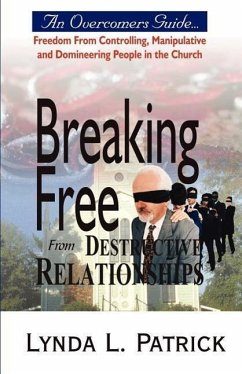 Breaking Free from Destructive Relationships - Patrick, Lynda L.