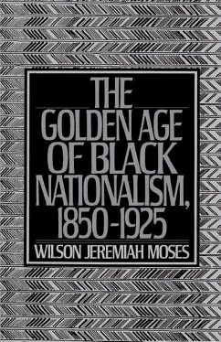 The Golden Age of Black Nationalism, 1850-1925 - Moses, Wilson Jeremiah