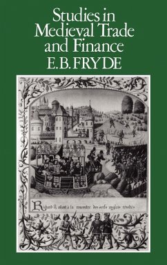 Studies in Medieval Trade and Finance - Fryde, E. B. Studies in Medieval Trade and Finance - Fryde, E. B.