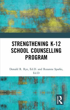 Strengthening K-12 School Counselling Programs - Rye, Donald R.; Sparks, Rozanne