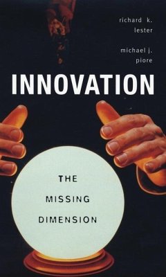 Innovation--The Missing Dimension - Lester, Richard K; Piore, Michael J