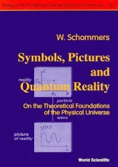 Symbols, Pictures and Quantum Reality - On the Theoretical Foundations of the Physical Universe - Schommers, Wolfram
