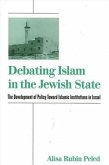Debating Islam in the Jewish State: The Development of Policy Toward Islamic Institutions in Israel